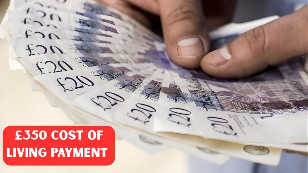 £350 Cost of Living Payment Confirmed for April 2026 in UK – Who Qualifies?