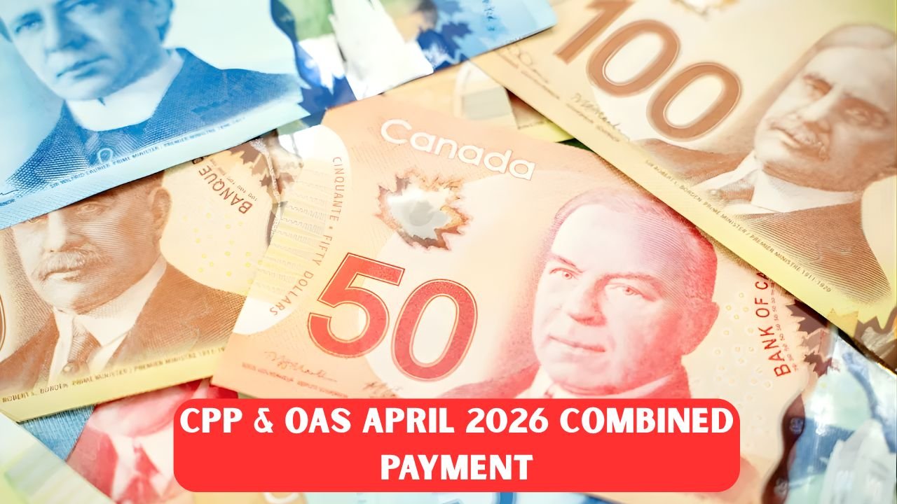 CPP & OAS April 2026 Combined Payment: Eligibility Criteria and Payout Schedule